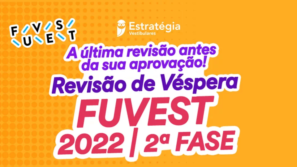 Estratégia Vestibulares realiza Revisão de Véspera Fuvest 2022 – 2° fase