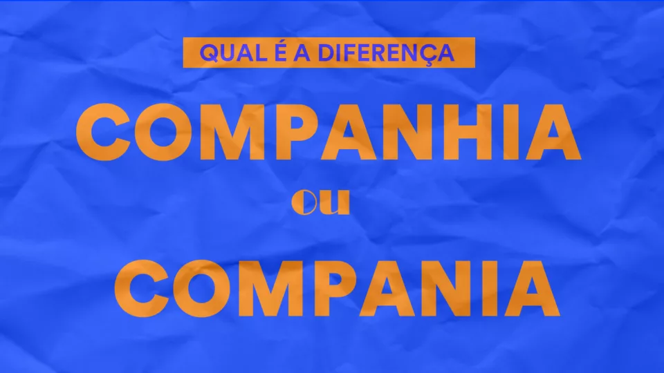 Companhia ou compania: qual é a diferença?
