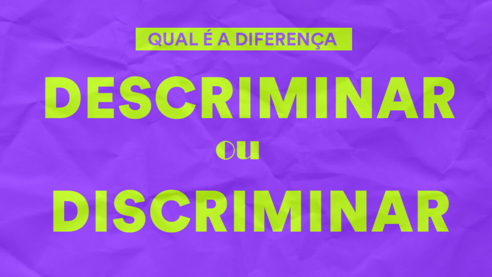 Descriminar ou discriminar: qual é a diferença?