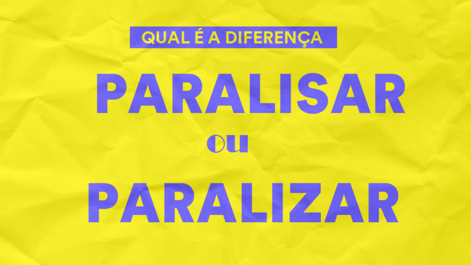 Paralisar ou paralizar: qual é a diferença?