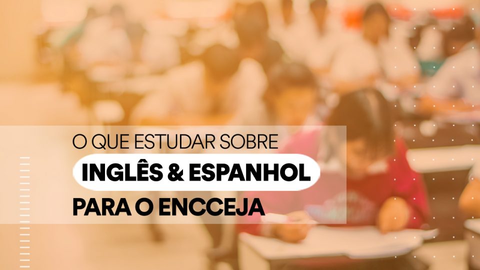 Encceja: o que estudar para a prova de Inglês e Espanhol?