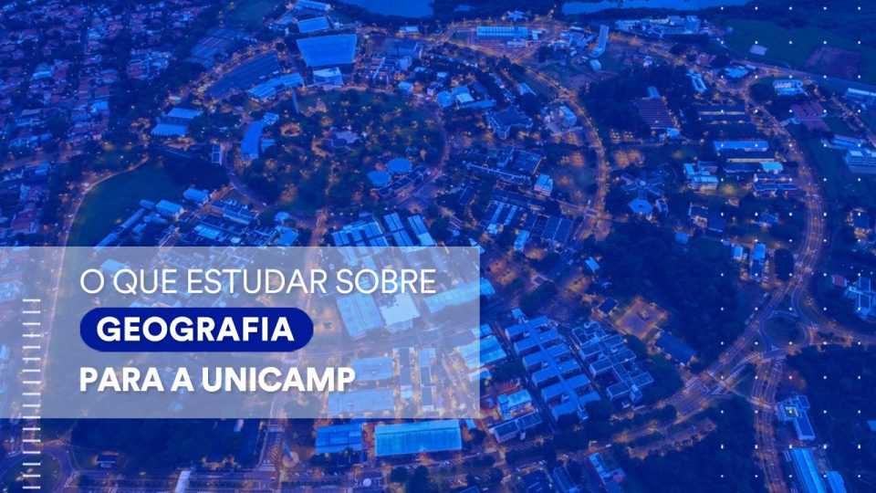 Unicamp: o que estudar para a prova de Geografia do vestibular da instituição?